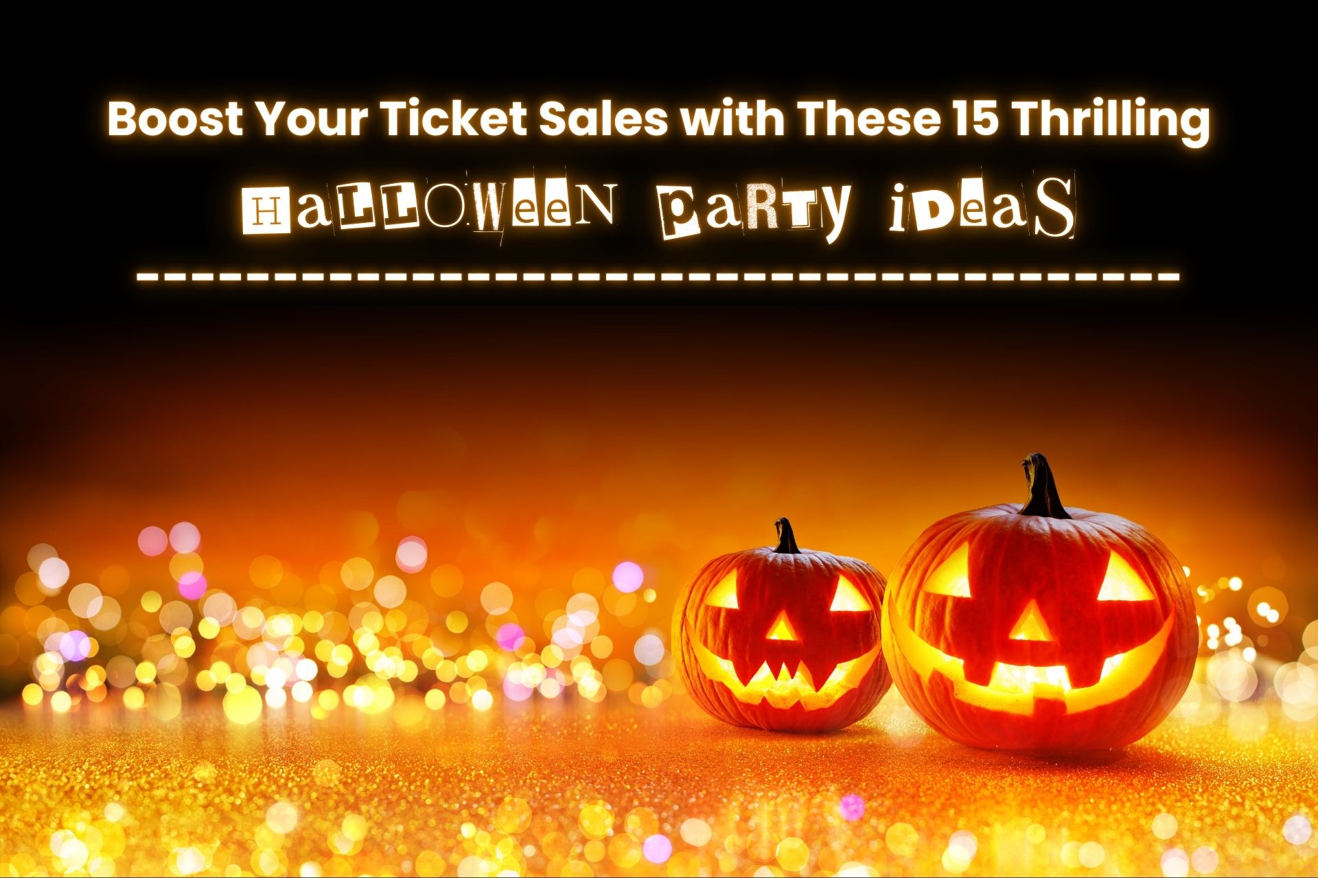 Ticket Sales with Thrilling Halloween Party Ideas